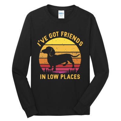 I've got friends in low places funny dachshund apparel Tall Long Sleeve T-Shirt