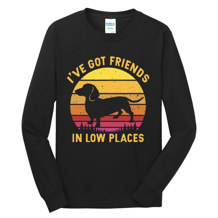 I've got friends in low places funny dachshund apparel Tall Long Sleeve T-Shirt