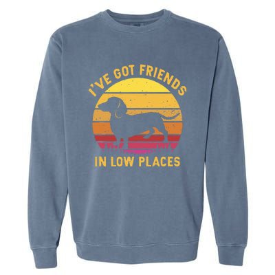 I've got friends in low places funny dachshund apparel Garment-Dyed Sweatshirt