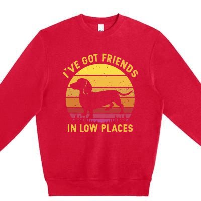 I've got friends in low places funny dachshund apparel Premium Crewneck Sweatshirt