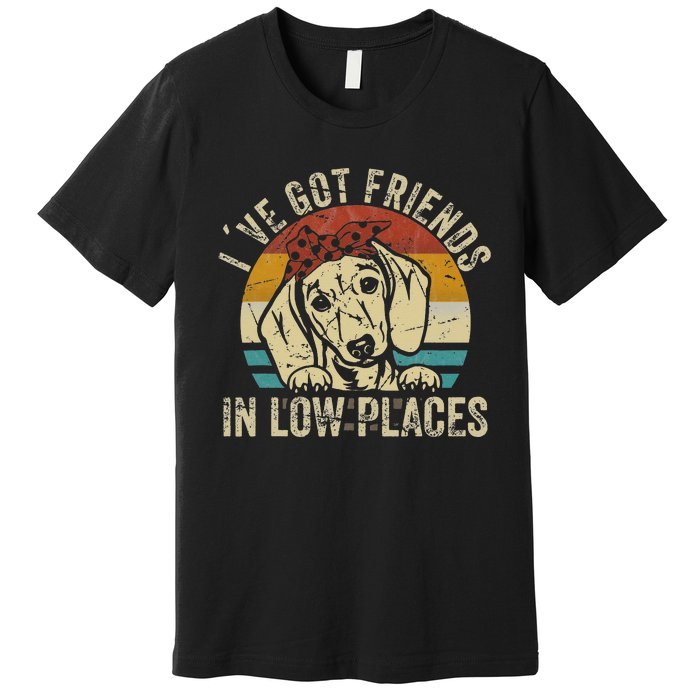 I've Got Friends In Low Places funny Dachshund Wiener Dog Premium T-Shirt