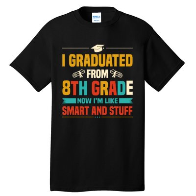 I Graduated From 8th Grade Now Im Like Tall T-Shirt