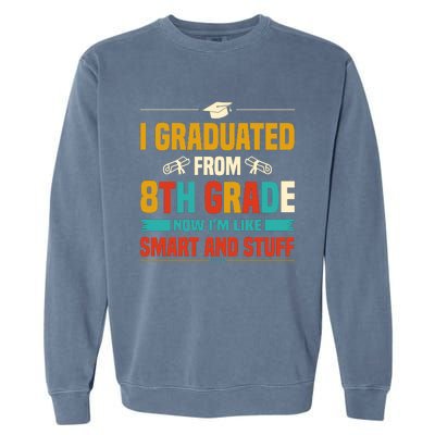 I Graduated From 8th Grade Now Im Like Garment-Dyed Sweatshirt