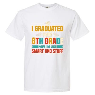 I Graduated From 8th Grade Now Im Like Garment-Dyed Heavyweight T-Shirt