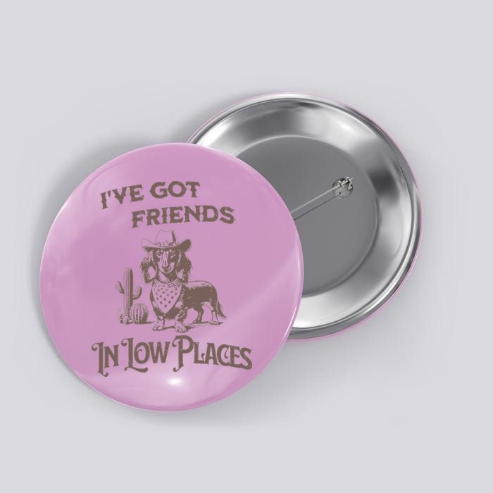 IVe Got Friends In Low Places Dachshund Button