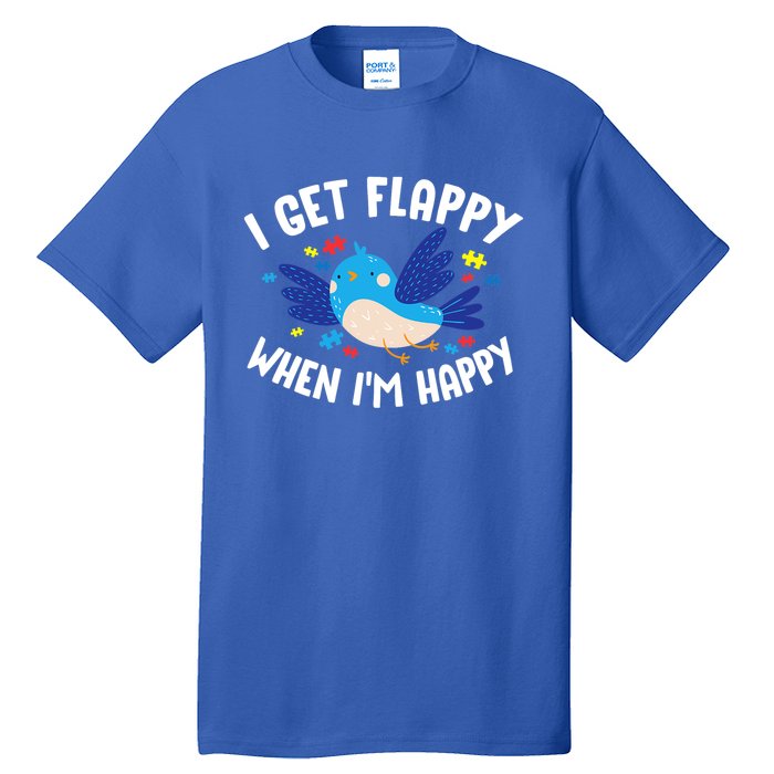 I Get Flappy When I'm Happy Autism Awareness Day Gift Meaningful Gift Tall T-Shirt