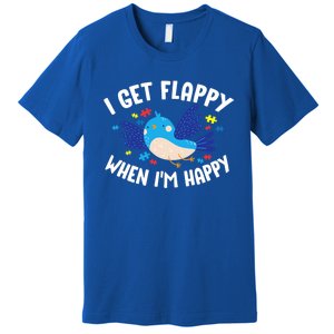 I Get Flappy When I'm Happy Autism Awareness Day Gift Meaningful Gift Premium T-Shirt