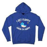 I Get Flappy When I'm Happy Autism Awareness Day Gift Meaningful Gift Tall Hoodie