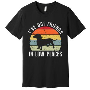 I've Got Friends In Low Places Dachshund Dog Premium T-Shirt