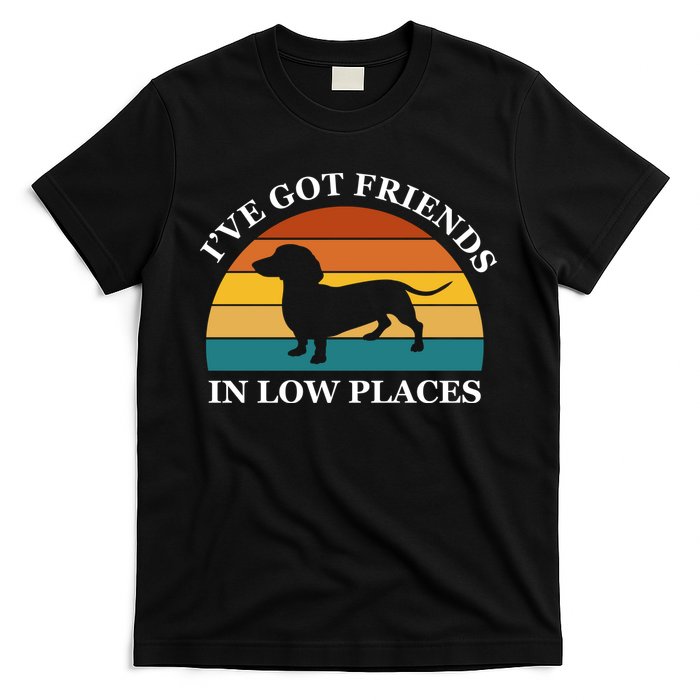 I've Got Friends In Low Places Dachshund Wiener Dog Funny T-Shirt