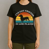 I've Got Friends In Low Places Dachshund Wiener Dog Funny T-Shirt