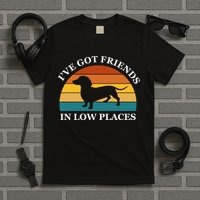 I've Got Friends In Low Places Dachshund Wiener Dog Funny T-Shirt
