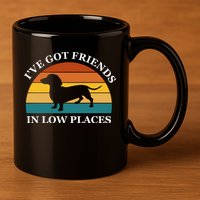 I've Got Friends In Low Places Dachshund Wiener Dog Funny 11oz C Handle Ceramic Mug