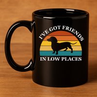 I've Got Friends In Low Places Dachshund Wiener Dog Funny 11oz C Handle Ceramic Mug