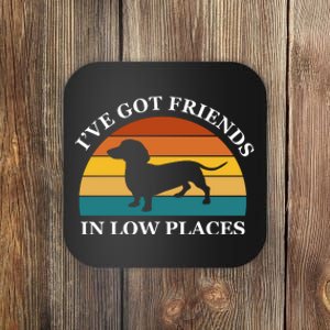 I've Got Friends In Low Places Dachshund Wiener Dog Funny Coaster