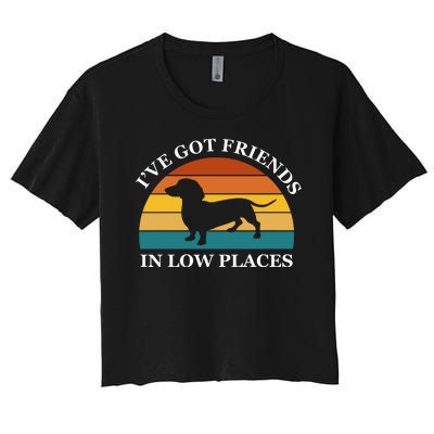 I've Got Friends In Low Places Dachshund Wiener Dog Funny Women's Crop Top Tee