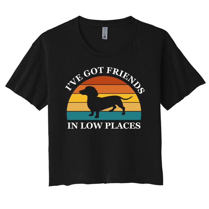 I've Got Friends In Low Places Dachshund Wiener Dog Funny Women's Crop Top Tee