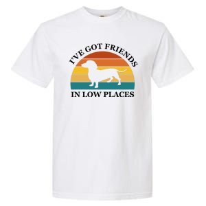 I've Got Friends In Low Places Dachshund Wiener Dog Funny Garment-Dyed Heavyweight T-Shirt