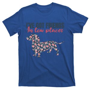 IVe Got Friends In Low Places Dachshund Weiner Doxie Dog Great Gift T-Shirt