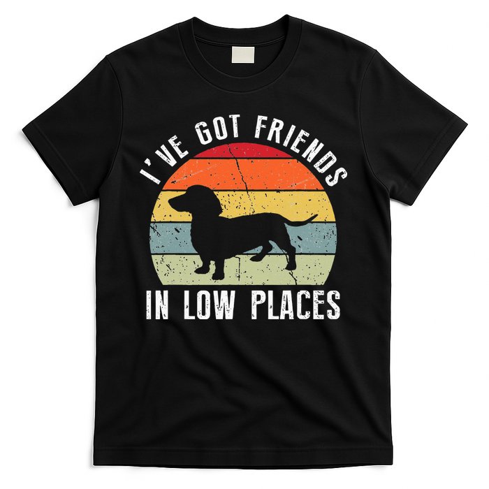 I've Got Friends In Low Places Dachshund Wiener Dog T-Shirt