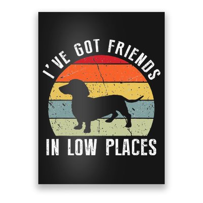 I've Got Friends In Low Places Dachshund Wiener Dog Poster