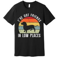 I've Got Friends In Low Places Dachshund Wiener Dog Premium T-Shirt