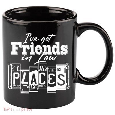 I've Got Friend In Low Places Travel Lover 11oz C Handle Ceramic Mug