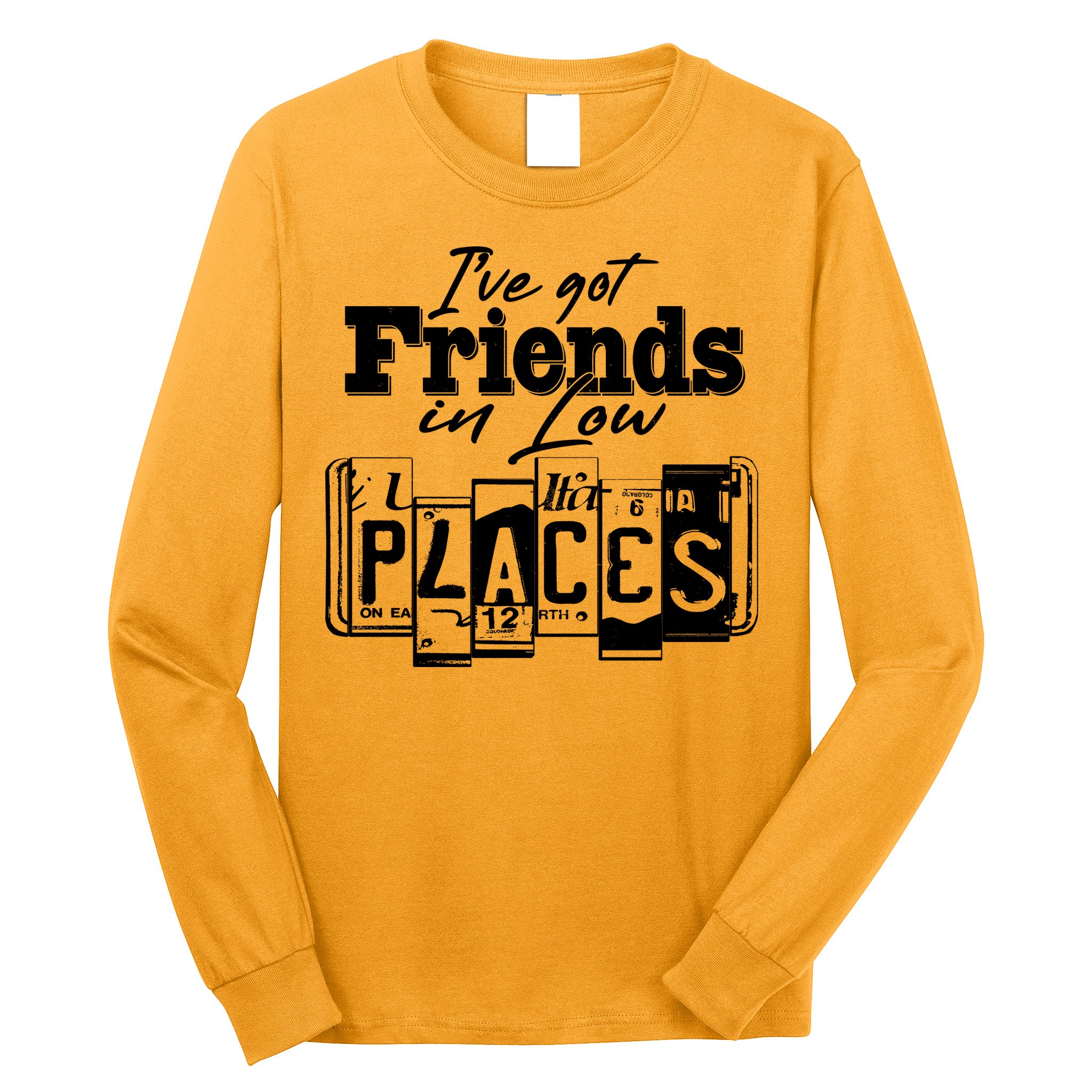 I've Got Friend In Low Places Travel Lover Long Sleeve Shirt