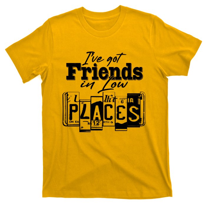 I've Got Friend In Low Places Travel Lover T-Shirt