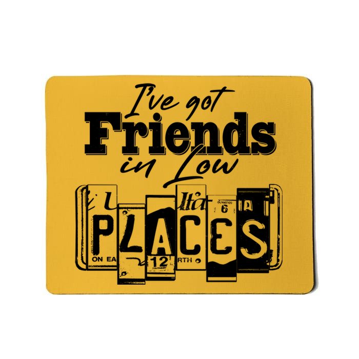 I've Got Friend In Low Places Travel Lover Mousepad