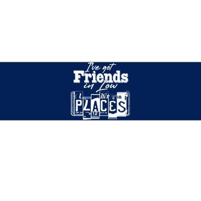 I've Got Friend In Low Places Travel Lover Bumper Sticker