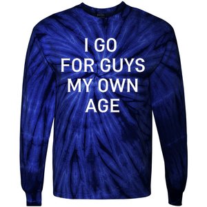 I Go For Guys My Own Age Tie-Dye Long Sleeve Shirt