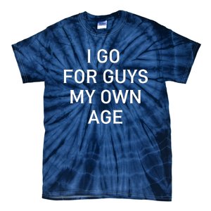 I Go For Guys My Own Age Tie-Dye T-Shirt