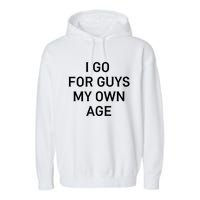 I Go For Guys My Own Age Garment-Dyed Fleece Hoodie