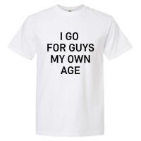 I Go For Guys My Own Age Garment-Dyed Heavyweight T-Shirt