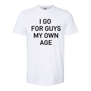 I Go For Guys My Own Age Softstyle CVC T-Shirt