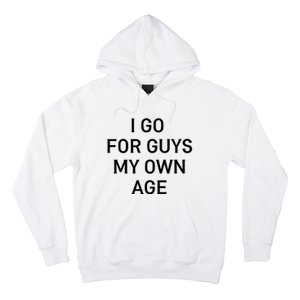 I Go For Guys My Own Age Hoodie