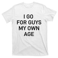 I Go For Guys My Own Age T-Shirt