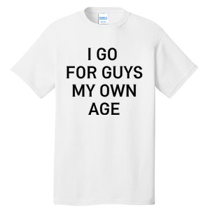 I Go For Guys My Own Age Tall T-Shirt