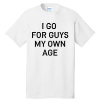 I Go For Guys My Own Age Tall T-Shirt