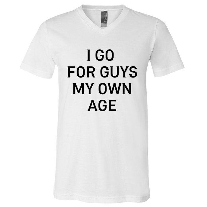 I Go For Guys My Own Age V-Neck T-Shirt