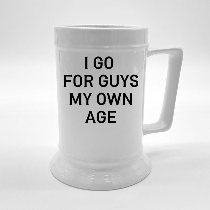 I Go For Guys My Own Age Beer Stein