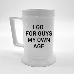 I Go For Guys My Own Age Beer Stein