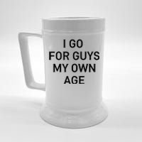 I Go For Guys My Own Age Beer Stein