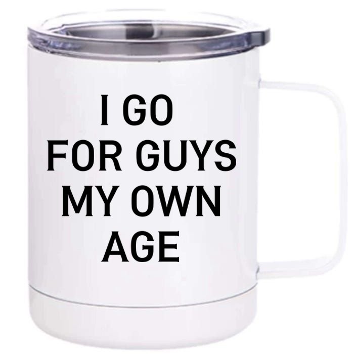 I Go For Guys My Own Age 12 oz Stainless Steel Tumbler Cup