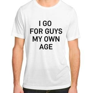 I Go For Guys My Own Age Adult ChromaSoft Performance T-Shirt