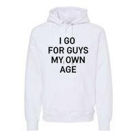 I Go For Guys My Own Age Premium Hoodie