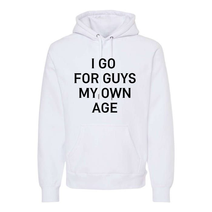 I Go For Guys My Own Age Premium Hoodie