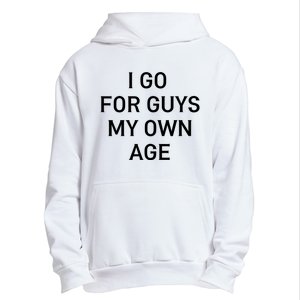 I Go For Guys My Own Age Urban Pullover Hoodie