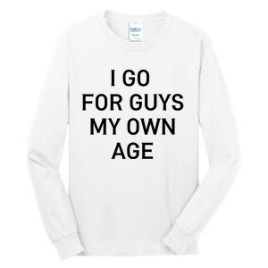 I Go For Guys My Own Age Tall Long Sleeve T-Shirt